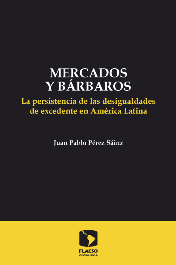 Mercados y Bárbaros: La persistencia de las desigualdades de excedente en América Latina