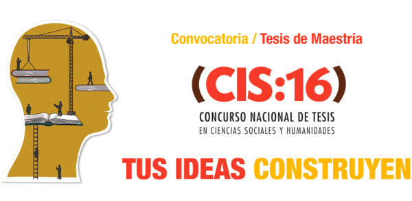 Concurso Nacional de Tesis de Maestría (CIS:16) en Ciencias Sociales y Humanidades