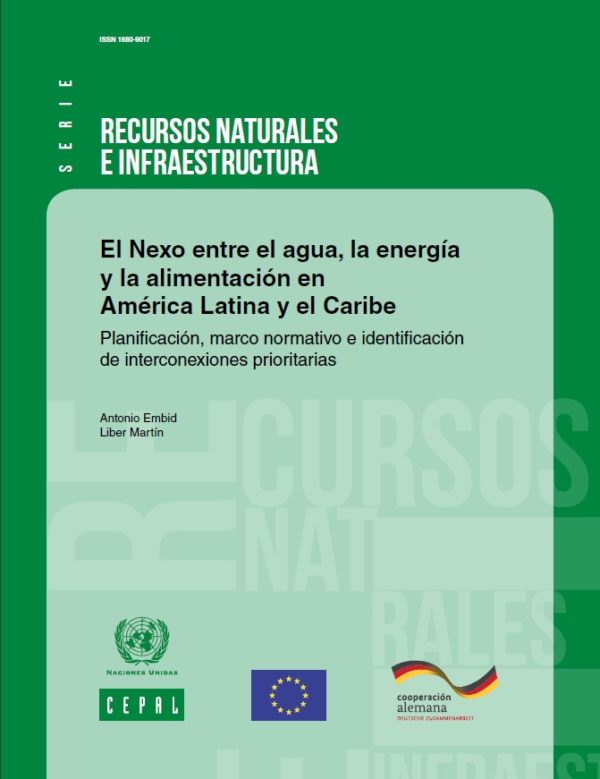 El Nexo entre el agua, la energía y la alimentación en América Latina y el Caribe: planificación, marco normativo e identificación de interconexiones prioritarias