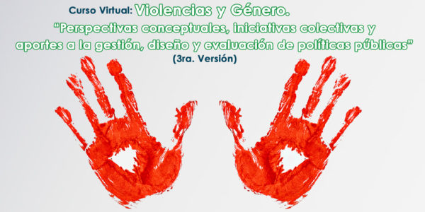 Curso Virtual: Violencias y Género. Perspectivas conceptuales, iniciativas colectivas y aportes a la gestión, diseño y evaluación de políticas públicas (3ra. Versión)