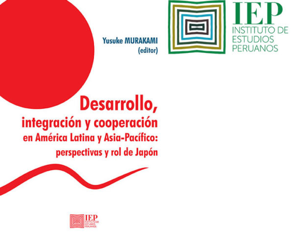 Desarrollo, integración y cooperación en América Latina y Asia-Pacifico: perspectivas y rol de Japón