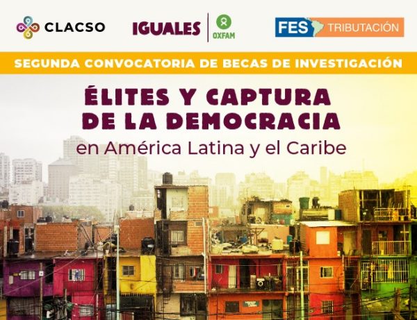 Becas de investigación: Élites, captura del Estado y desigualdad en América Latina y el Caribe - CLACSO OXFAM FES
