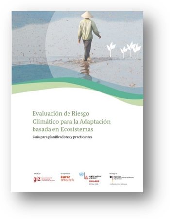 Publicación ‘Evaluación de Riesgo Climático para la Adaptación basada en Ecosistemas - guía para planificadores y practicantes’
